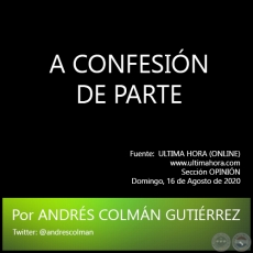 A CONFESIN DE PARTE - Por ANDRS COLMN GUTIRREZ - Domingo, 16 de Agosto de 2020